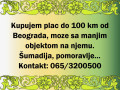 kupujem-plac-do-100km-od-beograda-moze-sa-manjim-objektom-na-njemu-small-0